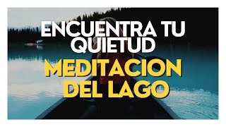 CONECTA CON LA QUIETUD DENTRO DE TI MEDITACIÓN DEL LAGO [upl. by Eltsyrhc]