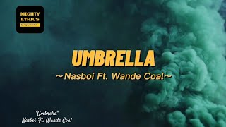 Umbrella  Nasboi Ft Wande Coal Lyrics [upl. by Nayab442]