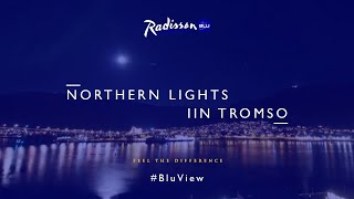 Watch the Northern Lights in Tromso with Radisson Blu [upl. by Dirrej]