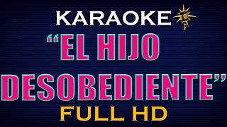 Karaoke EL HIJO DESOBEDIENTE  Alta Calidad [upl. by Farron193]