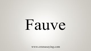 How To Say Fauve [upl. by Oskar]