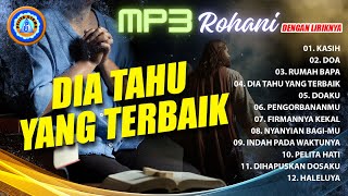 Lagu Rohani  MP3 dengan liriknya  DIA TAHU YANG TERBAIK   FULL ALBUM ROHANI [upl. by Ramej]