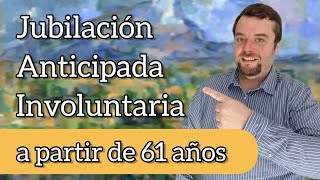 JUBILACIÓN ANTICIPADA INVOLUNTARIA 2023  A partir de 61 años 🧓 [upl. by Bibah]