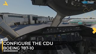 How to Configure the CDU of Boeing 78710 in MSFS 2020 [upl. by Bunde523]