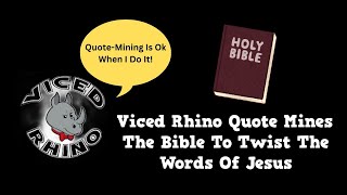 Viced Rhino Quote Mines The Bible To Twist The Words Of Jesus [upl. by Kulseth787]