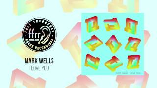 Mark Wells  I Love You Original Mix [upl. by Littell]