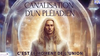 CANALISATION DUN PLÉIADIEN  CEST LE MOMENT DE LUNION🙏💕💖🟢 cf description [upl. by Snyder]