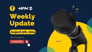 HPM Weekly Update August 5th 2024 [upl. by Radie]