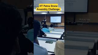 IIT Patna ❤️ 2024  Drone Assembly Challenge lecture iitpatna iitpatnacampus [upl. by Meredith90]