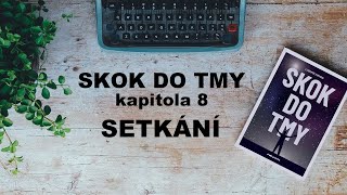 Audiokniha Skok do tmy kapitola 8 SETKÁNÍ [upl. by Halbeib698]