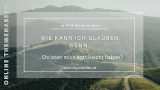 Themenabend  01032023  Wie kann ich glauben wenn Christen mich enttäuscht haben  Markus Wäsch [upl. by Zobkiw591]