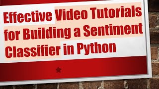 Effective Video Tutorials for Building a Sentiment Classifier in Python [upl. by Seluj642]