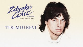 Zdravko Colic  Ti si mi u krvi  Audio 1984 [upl. by Wasserman]