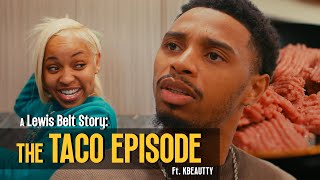 A Lewis Belt Story  TACO EPISODE Ft KBEAUTTY [upl. by Aihsoem]