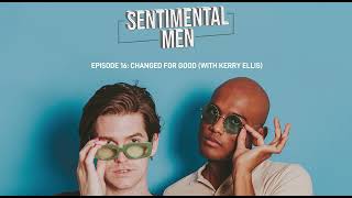 E16 Changed for Good with Kerry Ellis  Sentimental Men Podcast [upl. by Rosol]