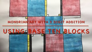 Easy Mondrian Art With 3 digit Addition Using Base Ten Blocks MathArt Integration [upl. by Garceau993]