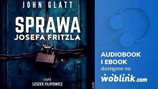 SPRAWA JOSEFA FRITZLA  JOHN GLATT  AUDIOBOOK PL [upl. by Hcardahs]