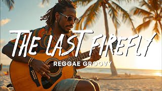 TROPA VIBES REGGAE 2024💓BEST REGGAE MIX 😘TROPAVIBES REGGAE THE LAST FIREFLY [upl. by Eedyaj711]