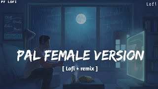 Pal Female version  Lofi  remix   javed Mohsin Shreya Ghoshal  PF LOFI [upl. by Mathilde402]