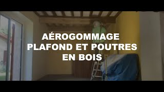 Aérogommage plafond et poutres en bois  ACF [upl. by Lledroc214]