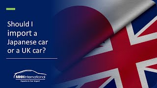 Should I Import a Japanese Car or a UK Car Updated for 2023 [upl. by Andre]