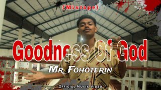 MR FOHOTERIN GOODNESS OF GOD MIXTAPE Official Music Video [upl. by Ardnahsal767]