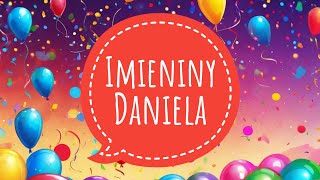 IMIENINY DANIELA  PIOSENKA I ŻYCZENIA IMIENINOWE  100 LAT DANIEL [upl. by Rosamond626]