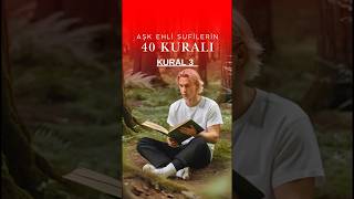 Aşk ehli sufilerin 40 kuralı kural 3 tasavvuf 40kural [upl. by Aeret]