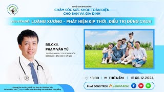 Tập 9 Loãng xương phát hiện kịp thời điều trị đúng cách  BSCKII Phạm Văn Tú  Video Alobacsi [upl. by Solracesoj]