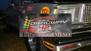 Erics El Camino Dragway 42 [upl. by Alain]