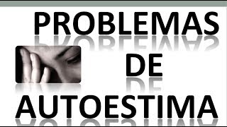 Problemas De Autoestima [upl. by Samuel]