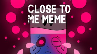 Close to Me meme  JSAB X Alphablocks and Numberblocks  Fafa1526 [upl. by Shanney102]