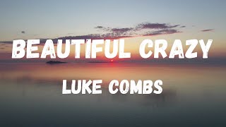 Luke Combs  Beautiful Crazy Lyric Video [upl. by Conrado]