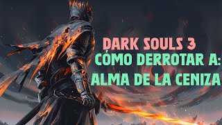 Cómo Derrotar a Alma de la ceniza Dark Souls 3 [upl. by Gervais403]