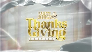 SUNDAY WHITE amp THANKSGIVING SERVICE 1ST DEC 2024 [upl. by Eselahs350]