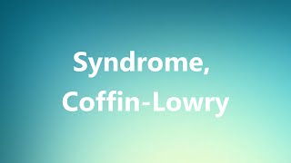 Syndrome CoffinLowry  Medical Meaning and Pronunciation [upl. by Lawson]