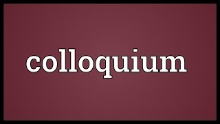 Colloquium Meaning [upl. by Duyne]