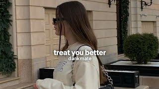 treat you better slowed  reverb [upl. by Myrna625]