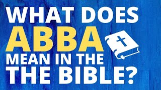 What does Abba mean in the Bible  Abba Aramaic Meaning  Define Abba Father  Short Bible Study [upl. by Ylrebma534]