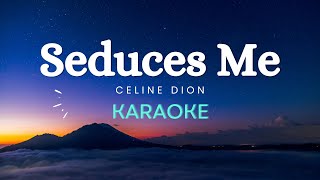 Celine Dion  Seduces Me Karaoke Version [upl. by Amliw]