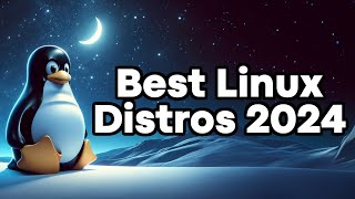 Best Linux Distributions for 2024 [upl. by Ebba888]