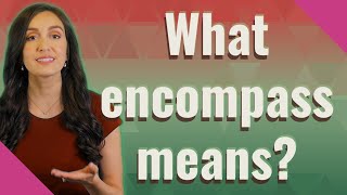 What encompass means [upl. by Annohs]