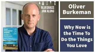 Oliver Burkeman on Why Now is the Time To Do the Things You Love [upl. by Angelique]