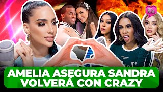 AMELIA ASEGURA SANDRA VOLVERÁ CON CRAZY Y BATURRAS SE LLENAN DE ODIO [upl. by Neiht]