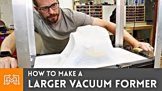 How to Make a Larger Vacuum Former  I Like To Make Stuff [upl. by Eissirhc]