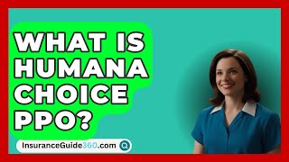 What Is Humana Choice Ppo  InsuranceGuide360com [upl. by Royce]