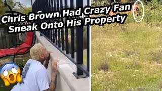 Chris Brown Had Crazy Fan Sneak Onto His Property 😱 [upl. by Fayette]