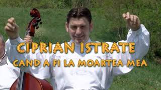 Ciprian Istrate  CÂND A FI LA MAORTEA MEA [upl. by Trista160]