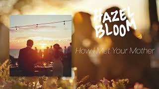 Hazel Bloom  How I Met Your Mother Official Audio [upl. by Aeriela]