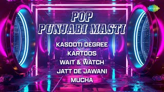 Pop Punjabi Masti  Wait amp Watch  Kasooti Degree  Jatt De Jawani  Kaher Singh  Love Randhawa [upl. by Immat]